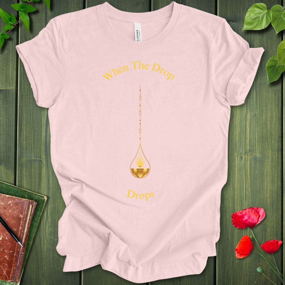 When The Drop Drops T-Shirt