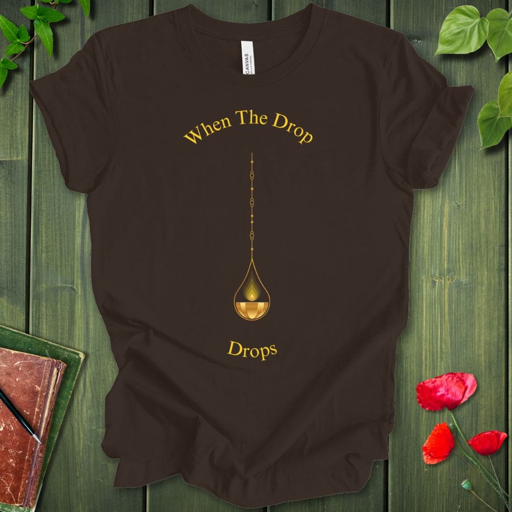 When The Drop Drops T-Shirt