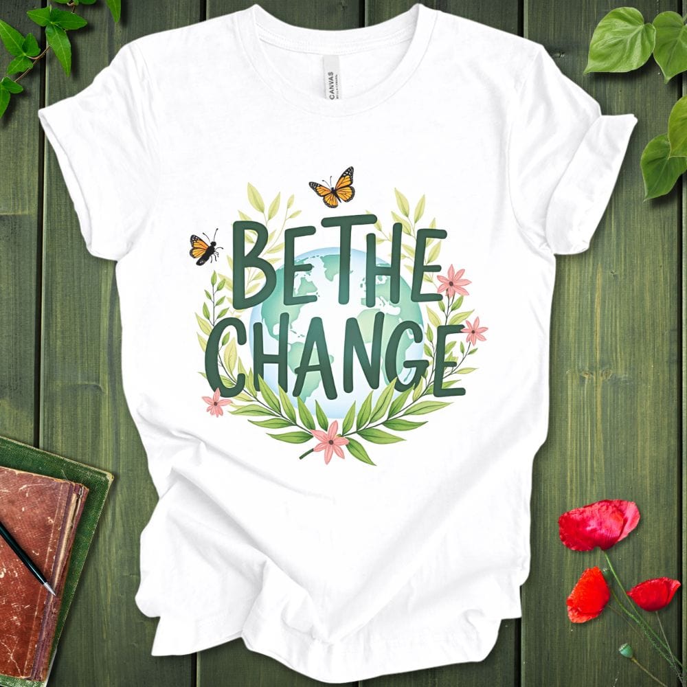 Be The Change T-Shirt