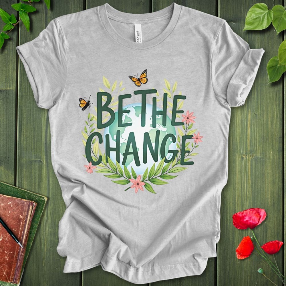 Be The Change T-Shirt