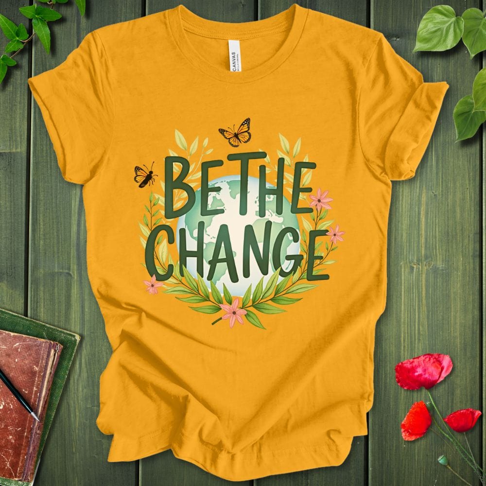 Be The Change T-Shirt