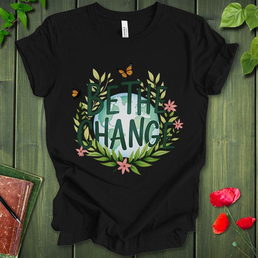 Be The Change T-Shirt