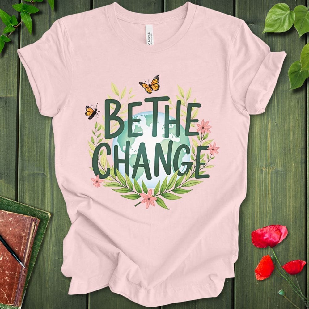 Be The Change T-Shirt