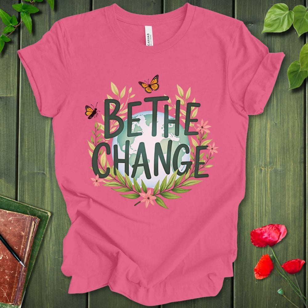 Be The Change T-Shirt