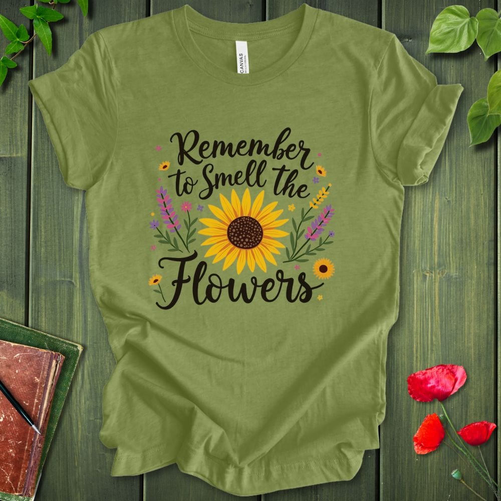Remember To Smell The Flowers T-Shirt