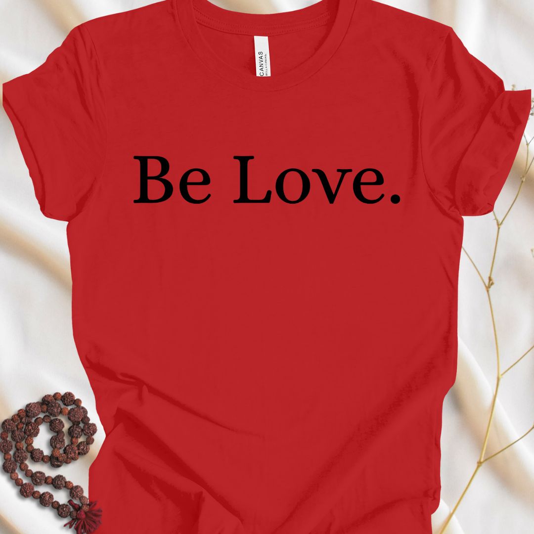 Be Love. T-Shirt