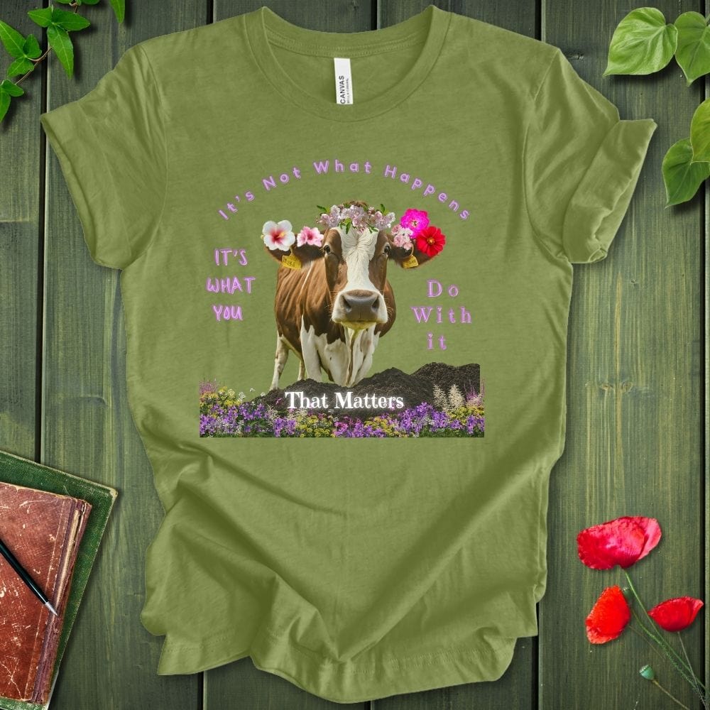 It's Not What Happens T-Shirt