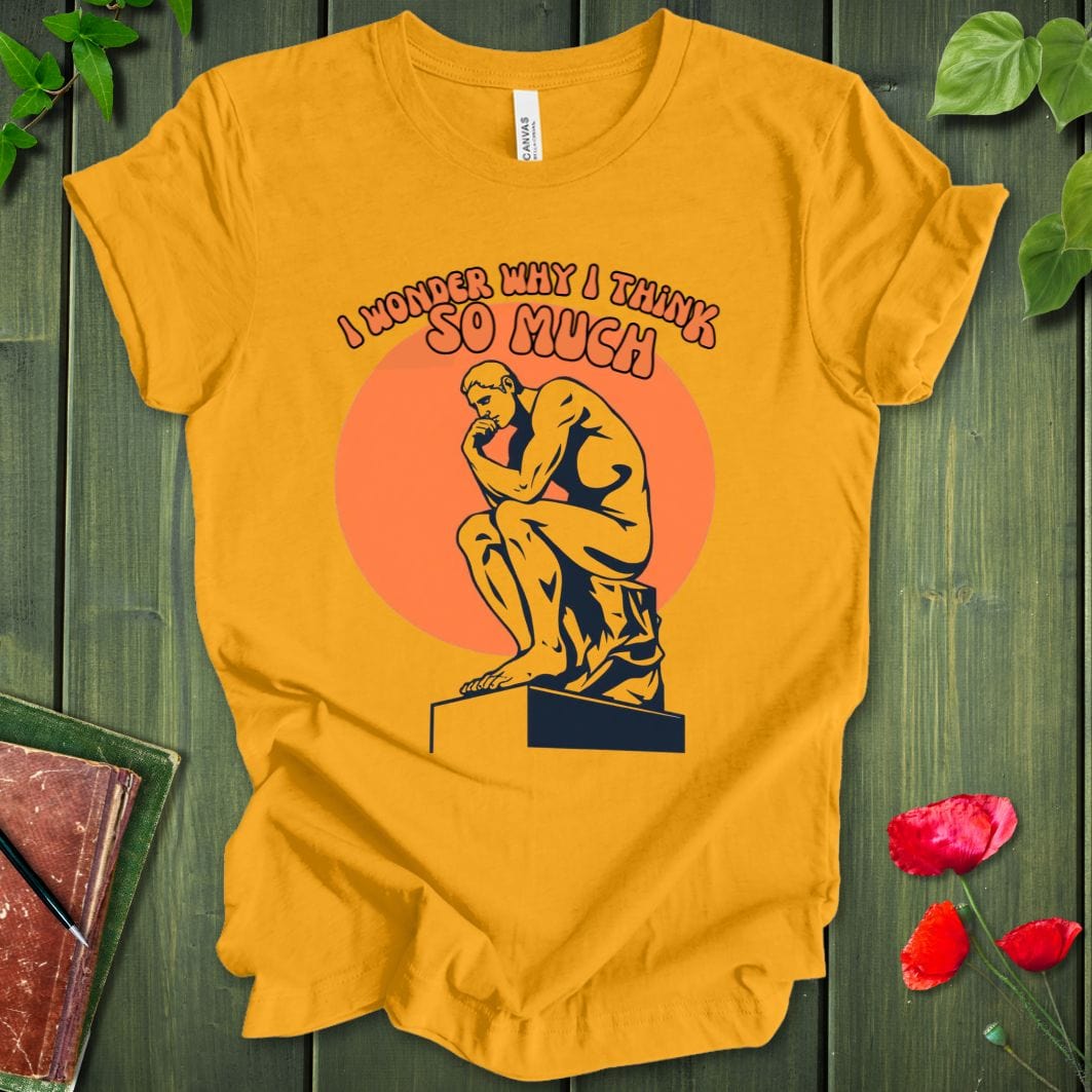 Why I Think T-Shirt