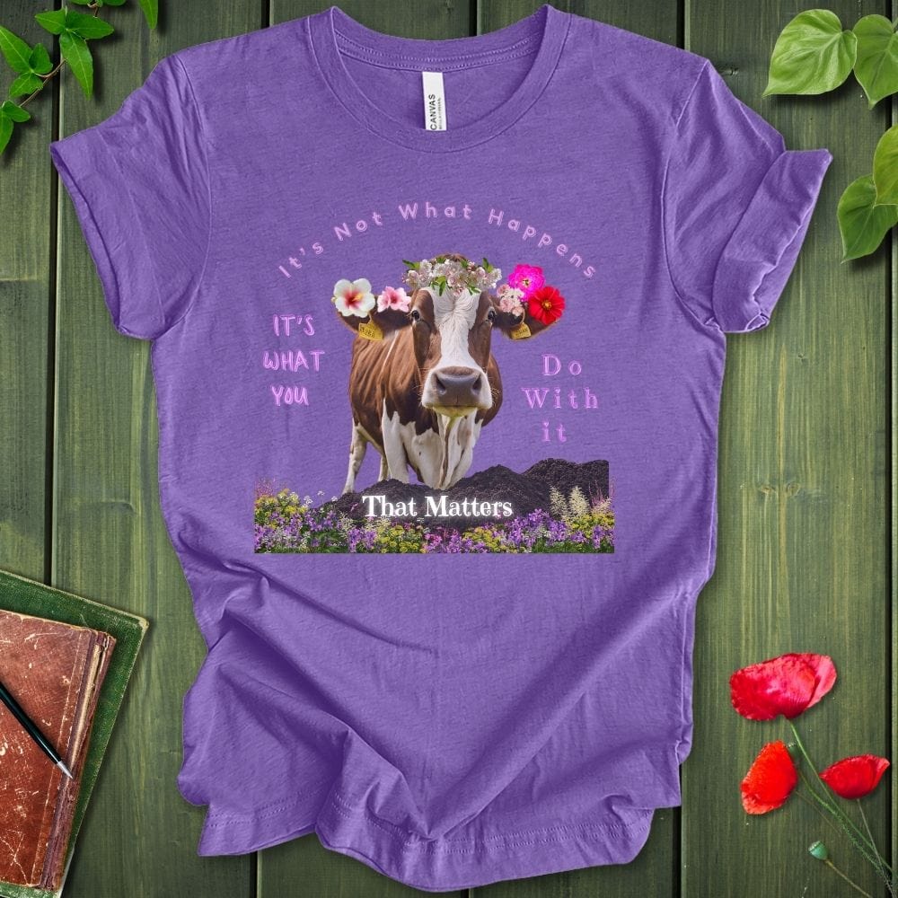 It's Not What Happens T-Shirt