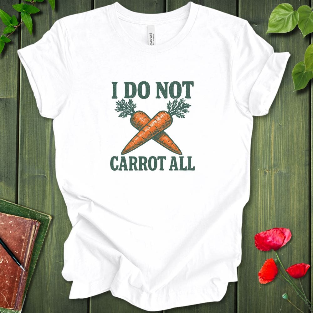 I Do Not Carrot All T-Shirt