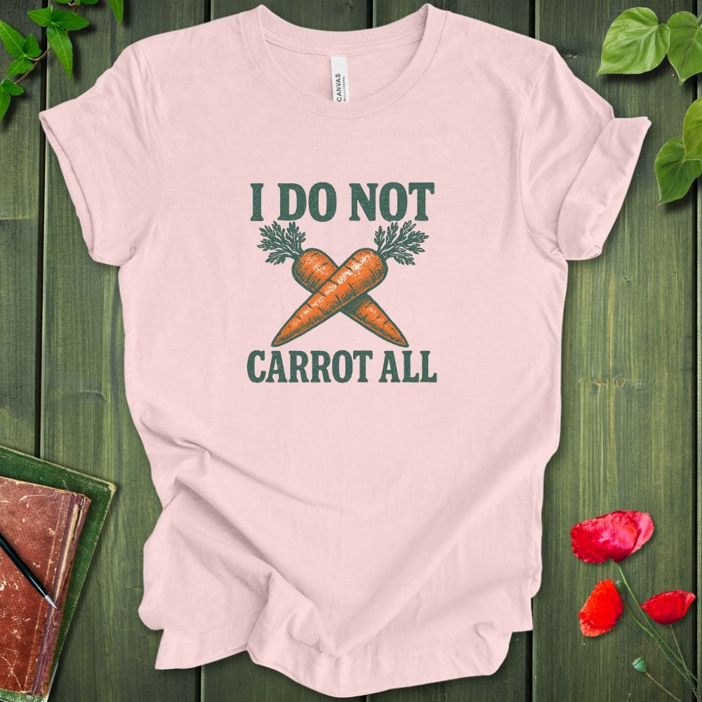 I Do Not Carrot All T-Shirt