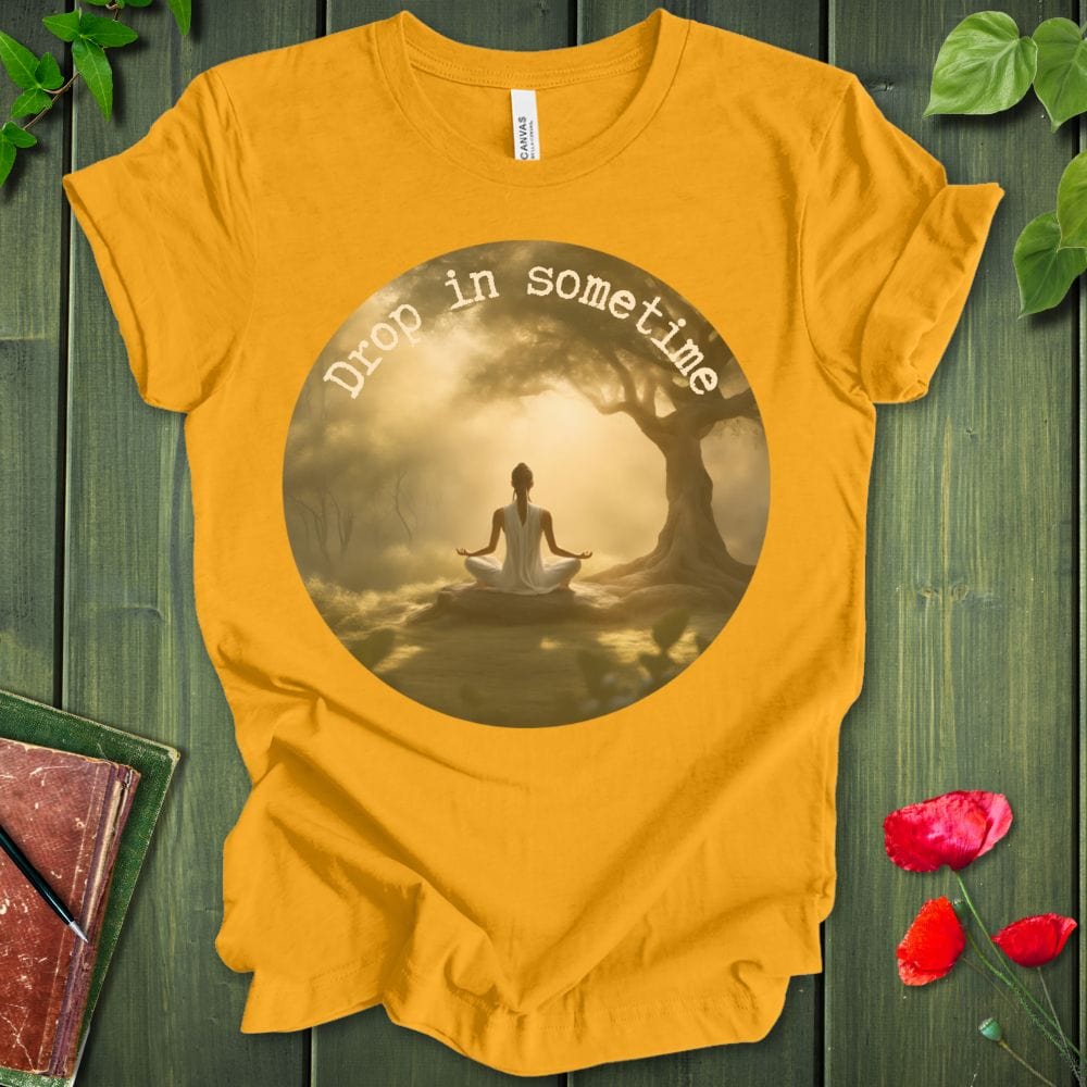 Drop In Sometime T-Shirt