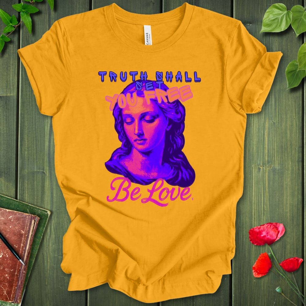 Truth Be Love T-Shirt