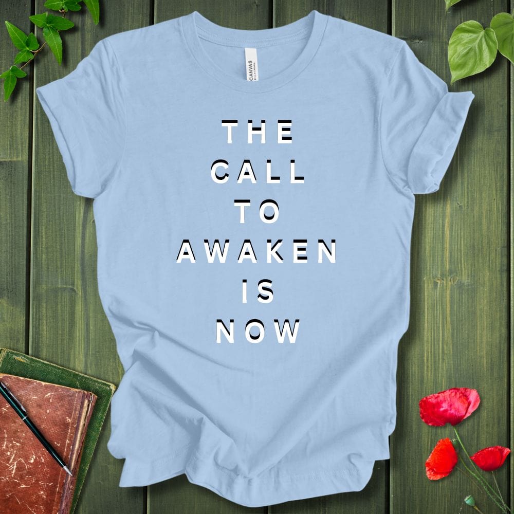 The Call To Awaken Is Now T-Shirt