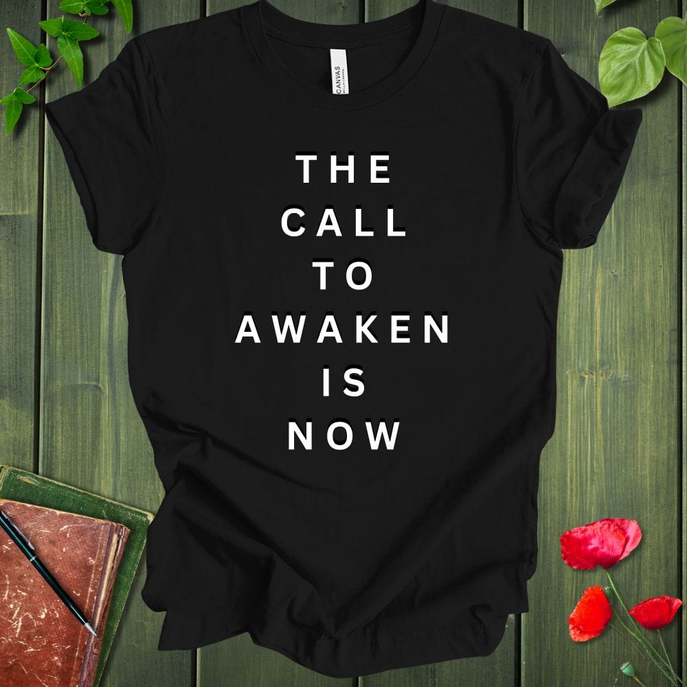 The Call To Awaken Is Now T-Shirt