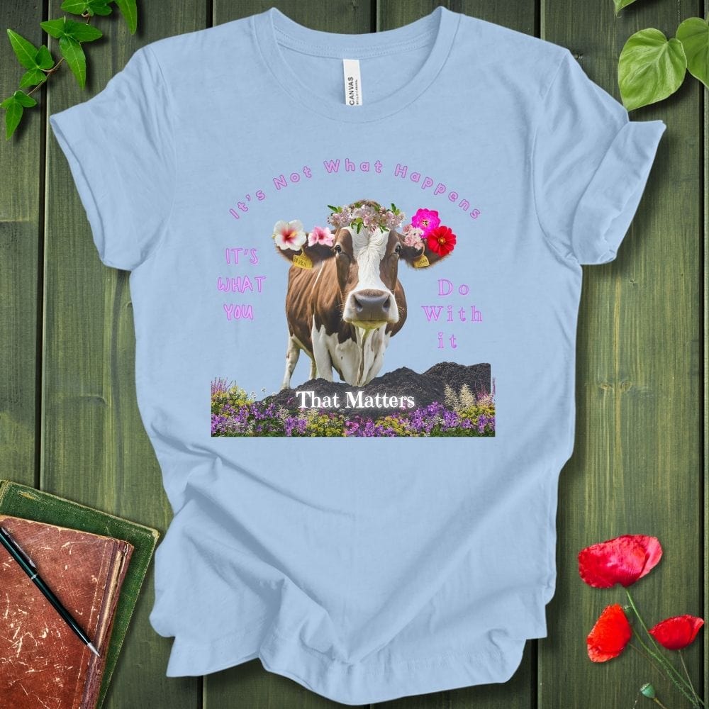 It's Not What Happens T-Shirt