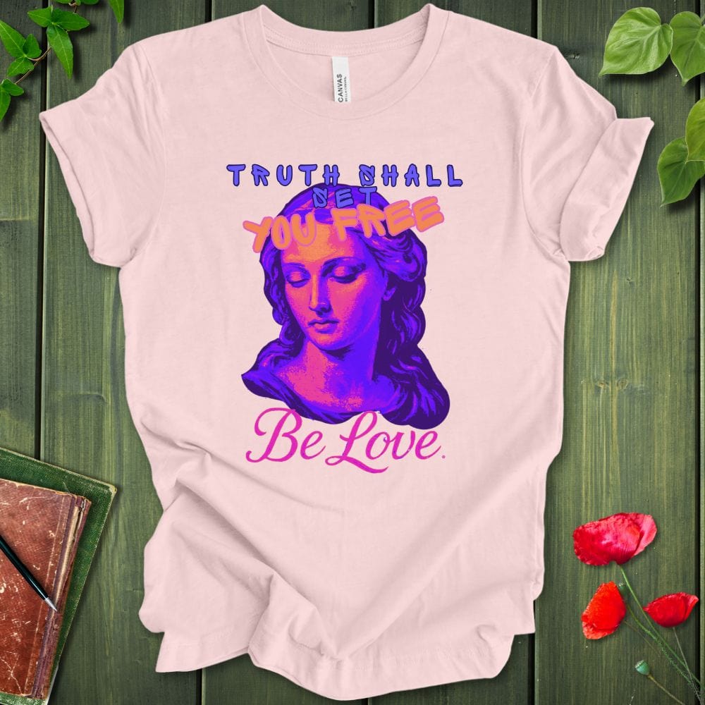 Truth Be Love T-Shirt