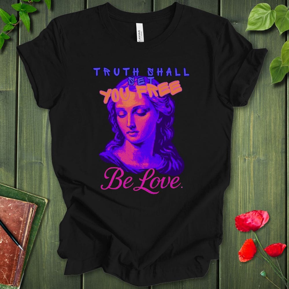 Truth Be Love T-Shirt