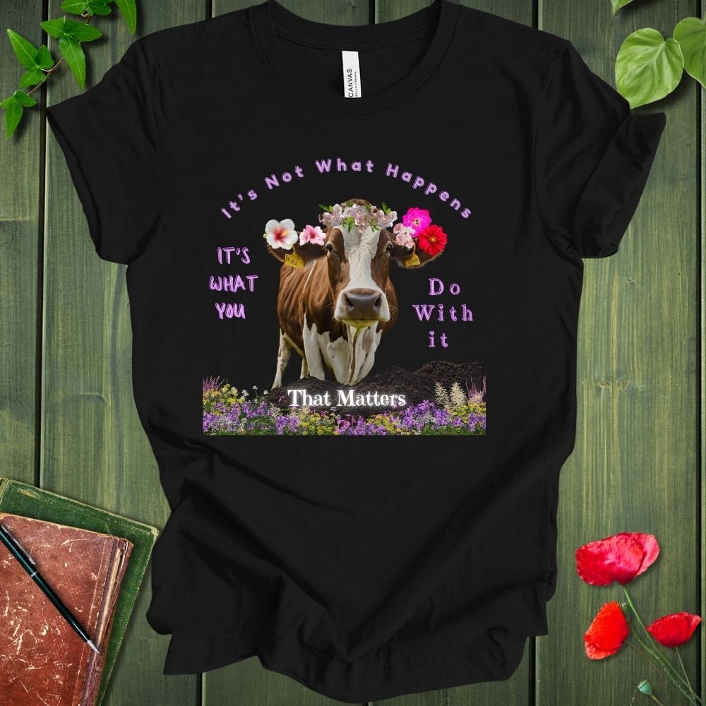 It's Not What Happens T-Shirt