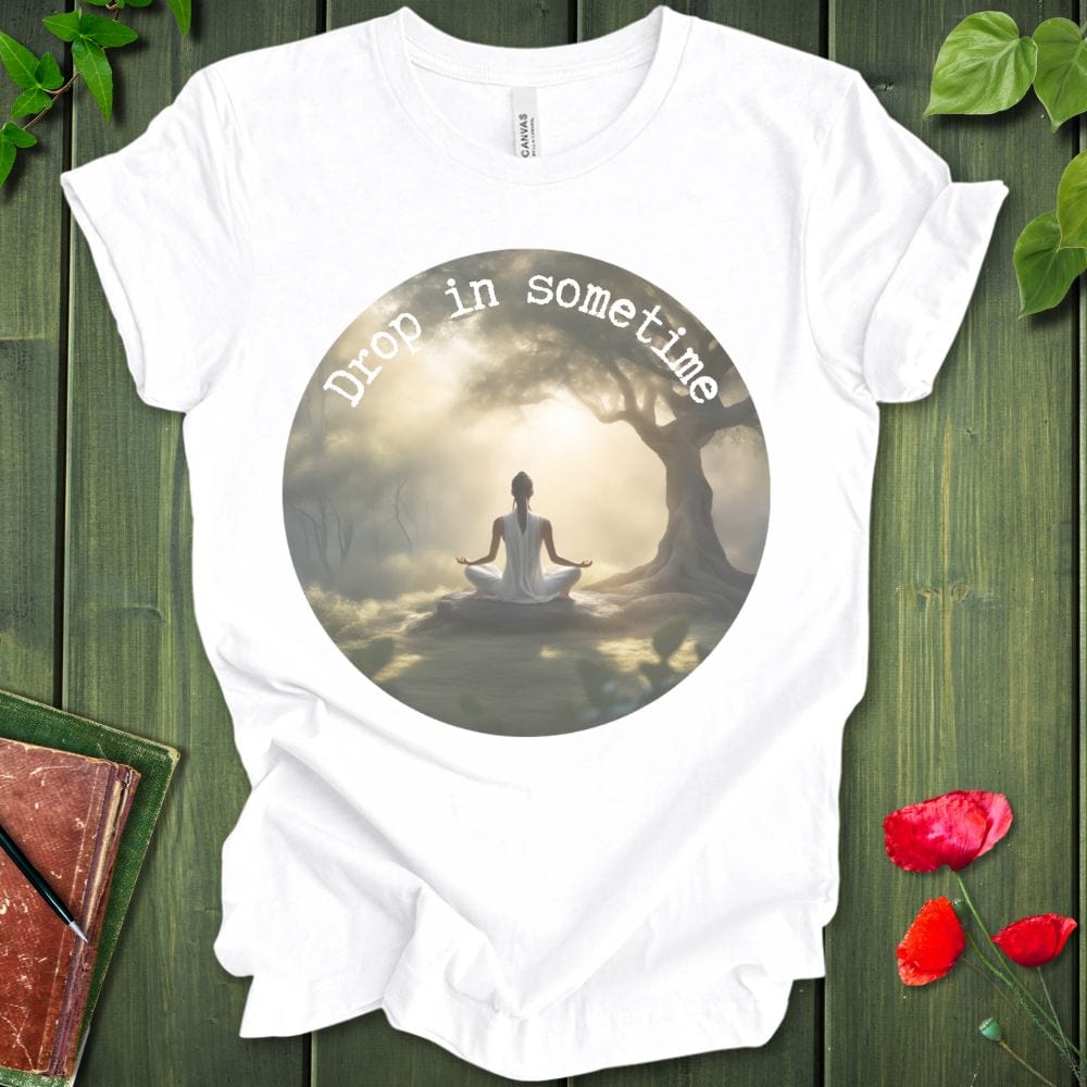 Drop In Sometime T-Shirt