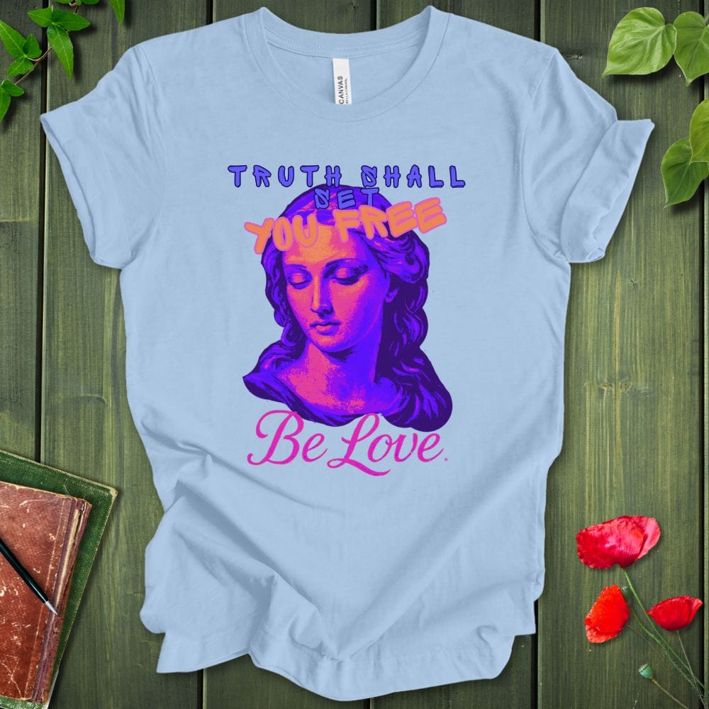 Truth Be Love T-Shirt