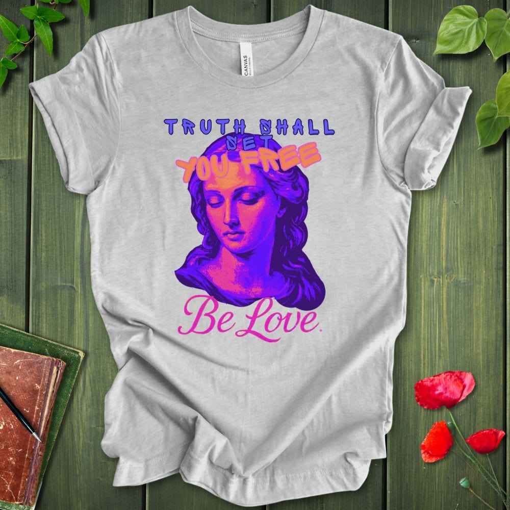 Truth Be Love T-Shirt