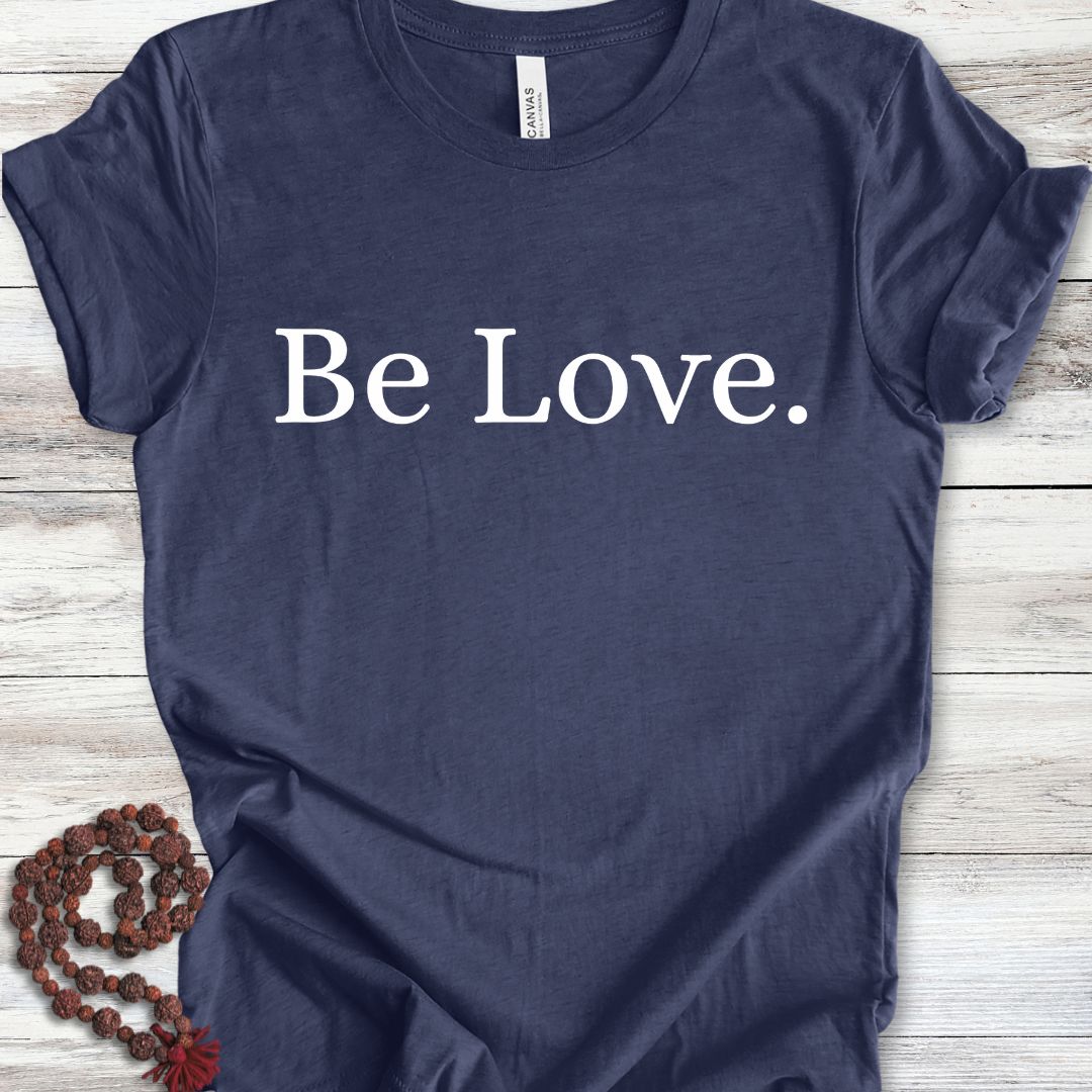 Be Love. T-Shirt