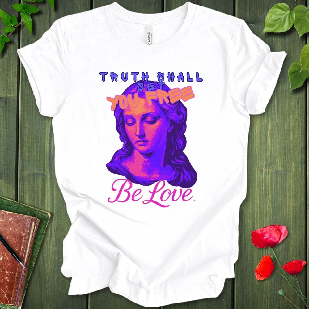 Truth Be Love T-Shirt