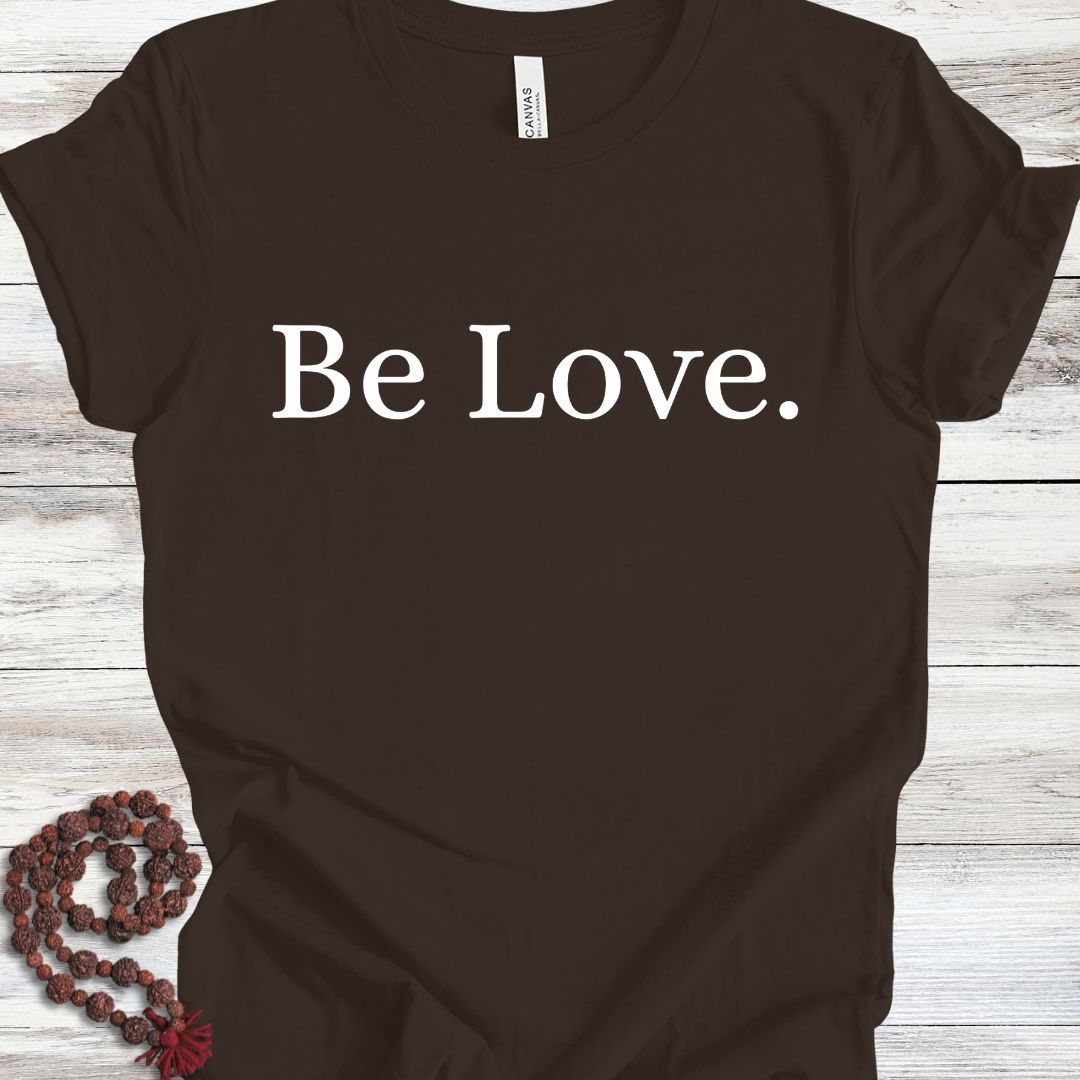 Be Love. T-Shirt