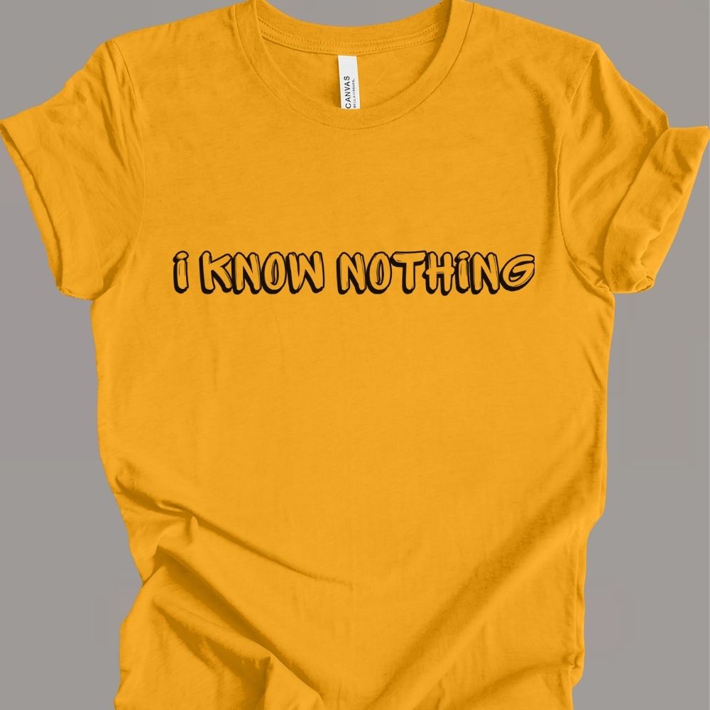 i know nothing T-shirt