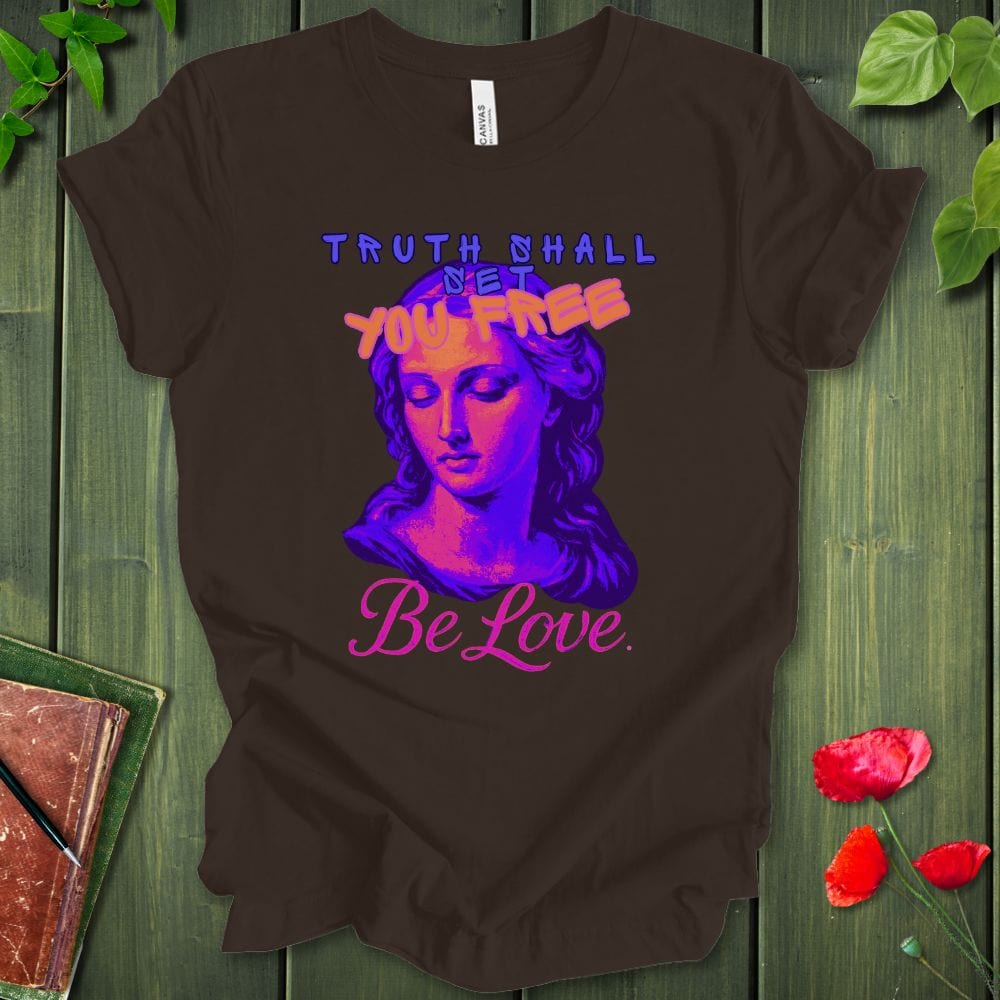 Truth Be Love T-Shirt