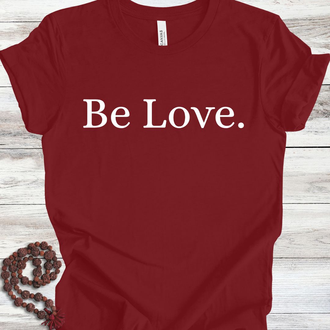 Be Love. T-Shirt