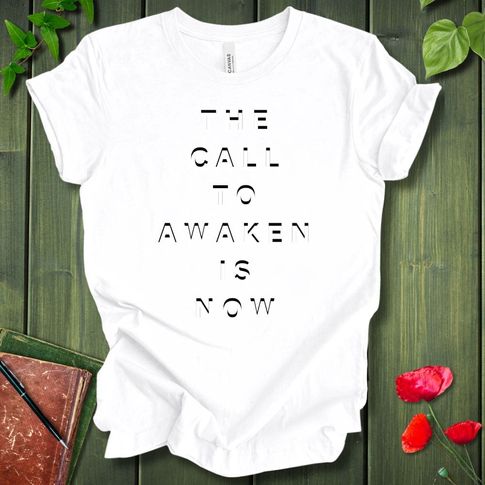 The Call To Awaken Is Now T-Shirt