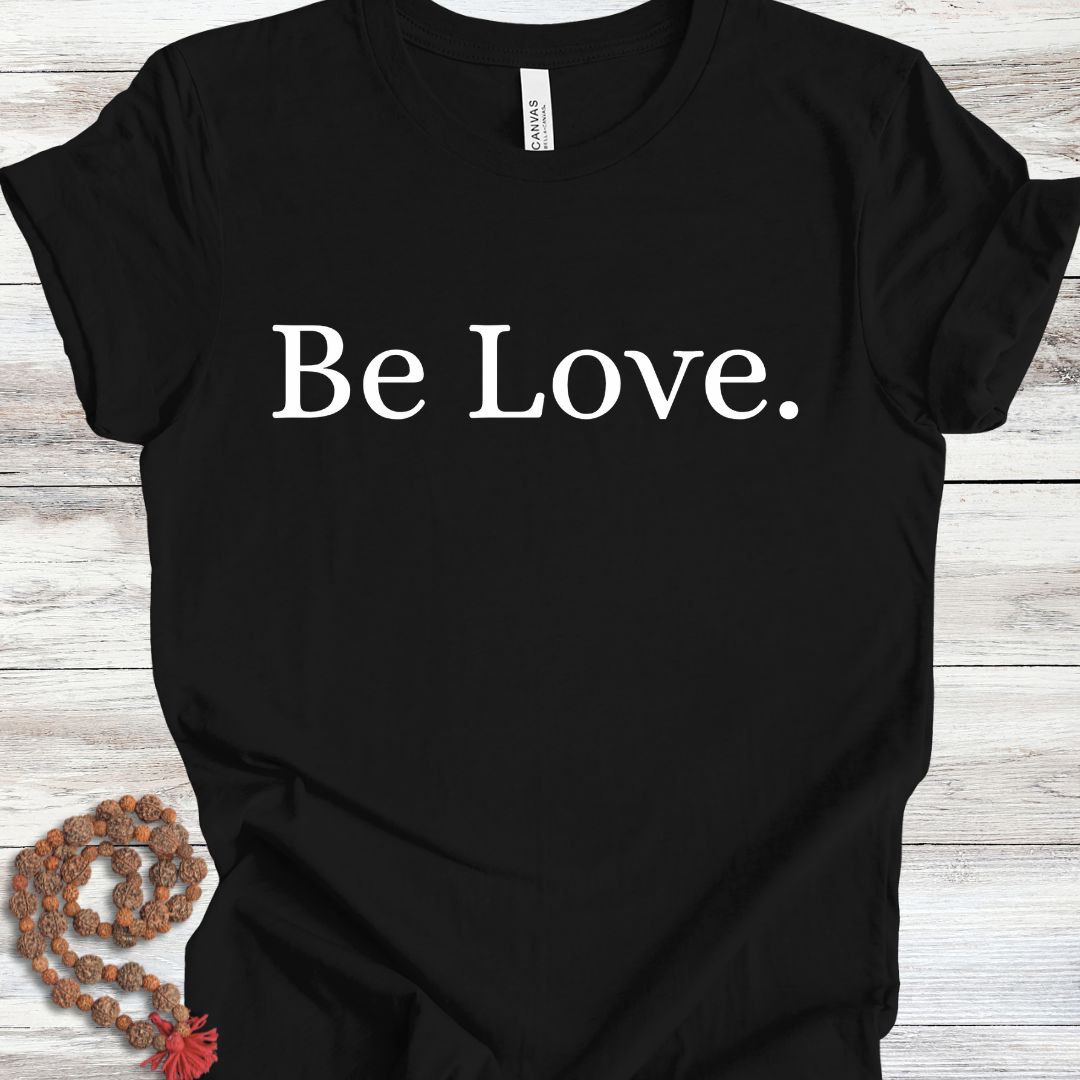 Be Love. T-Shirt