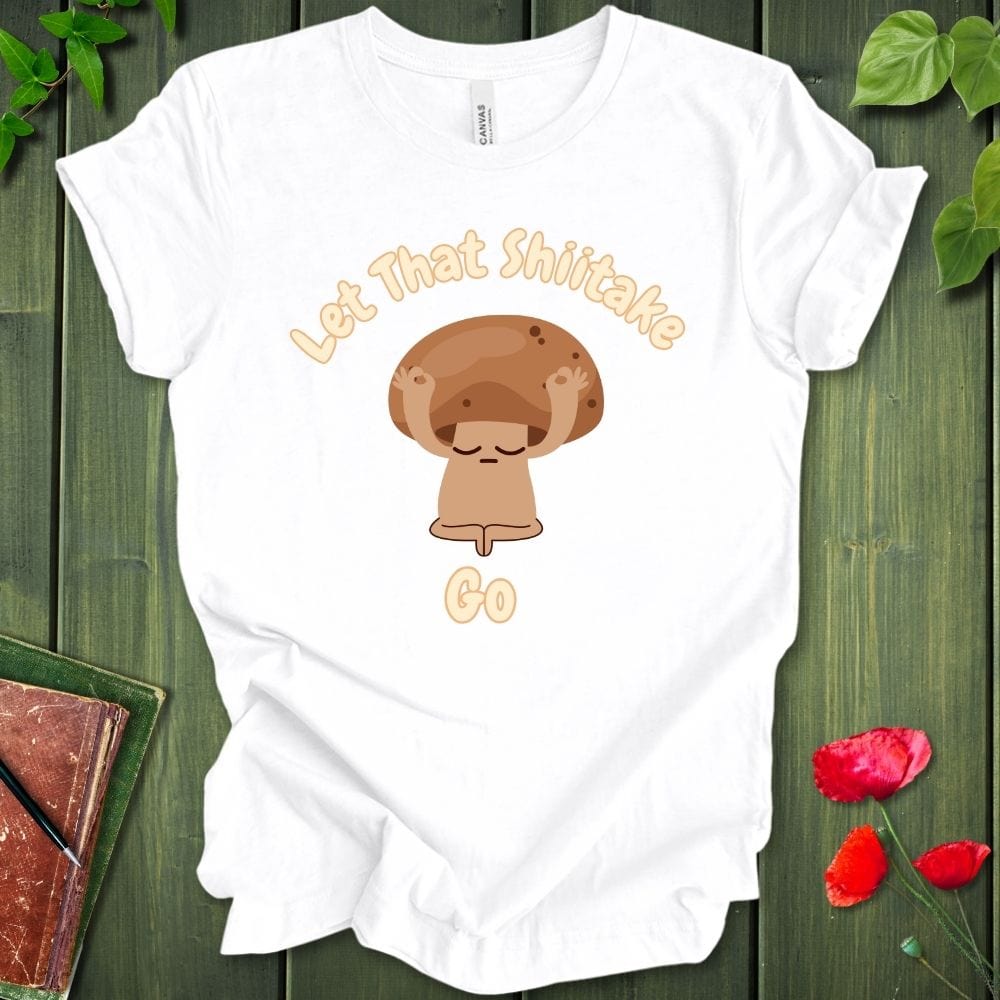 Let That Shiitake T-Shirt
