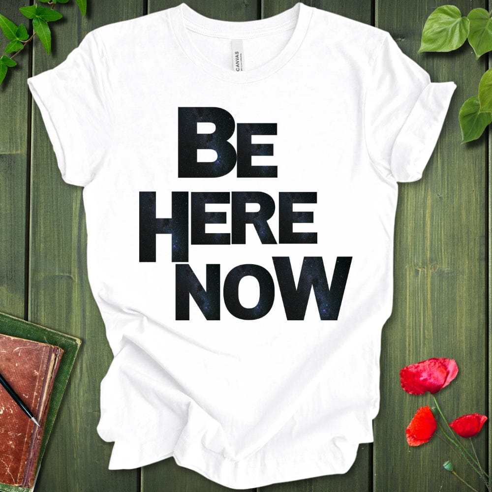 BE HERE NOW T-SHIRT