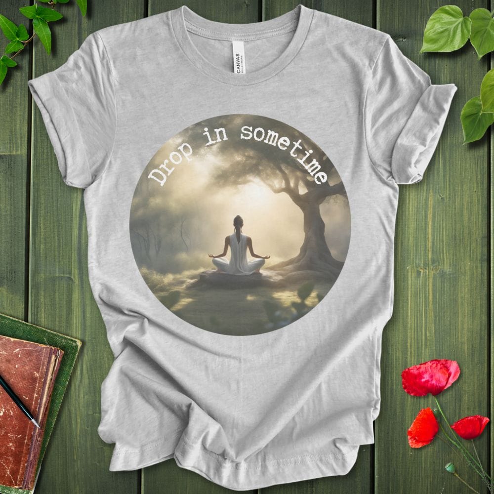 Drop In Sometime T-Shirt