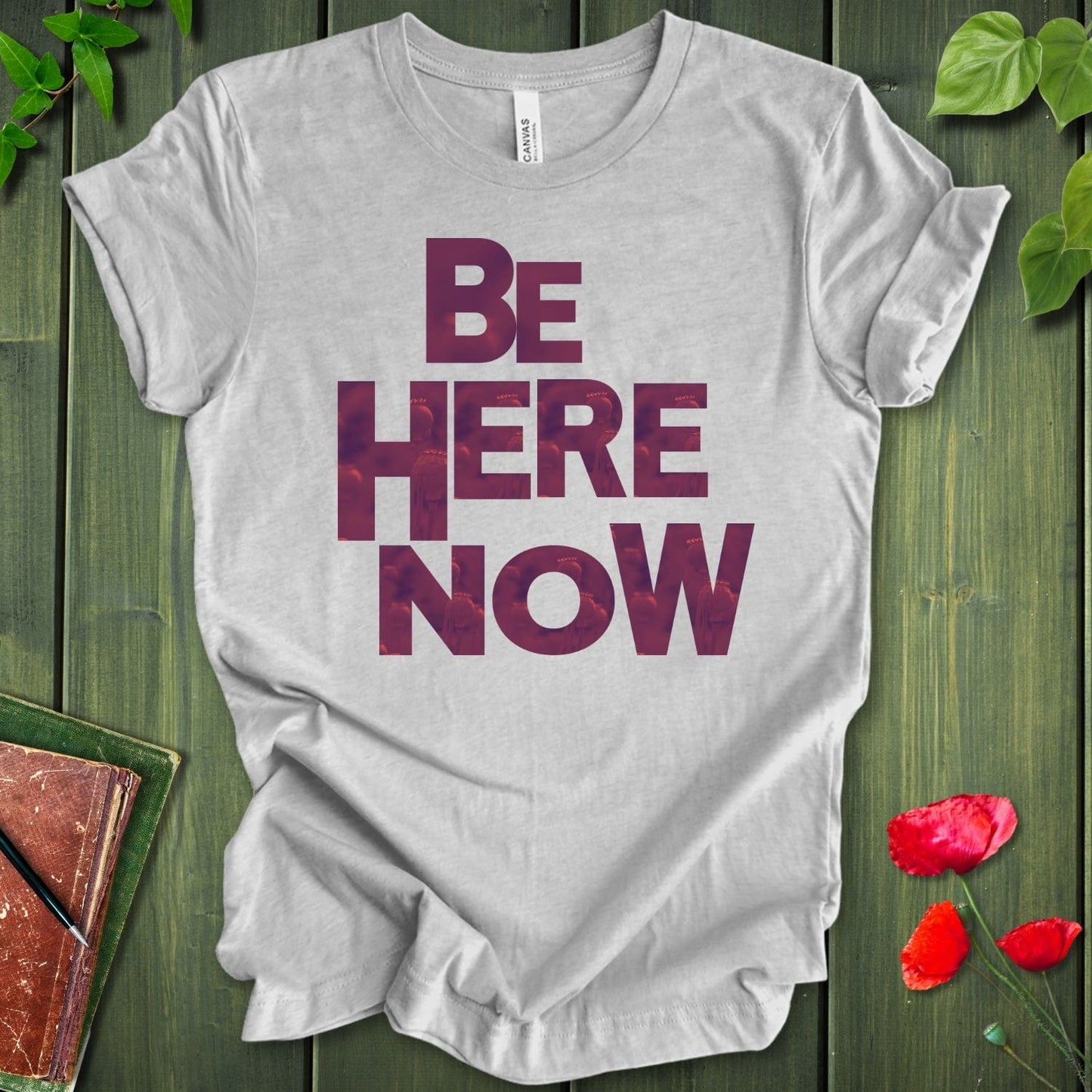 BE HERE NOW POPPY T-SHIRT