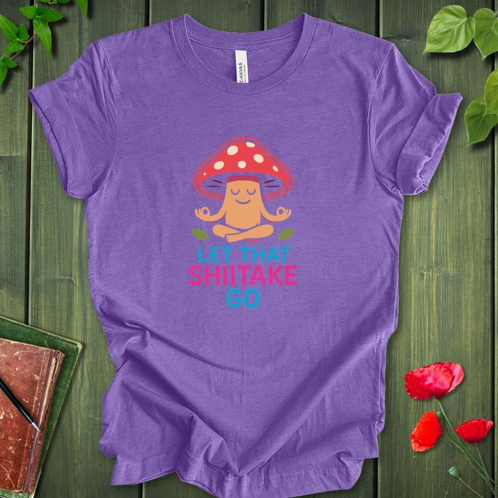 Let That Shiitake Go T-Shirt