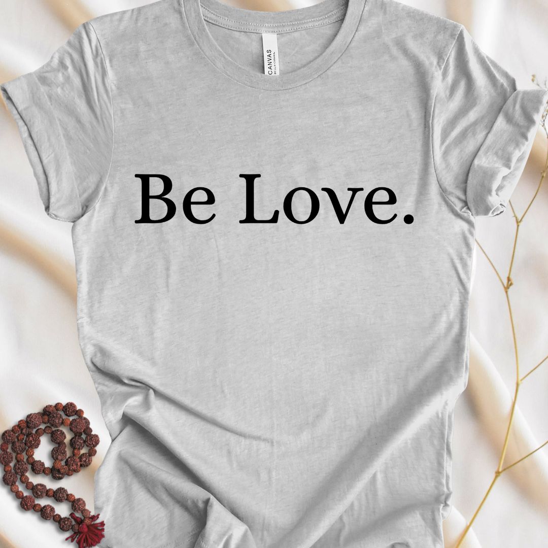 Be Love. T-Shirt