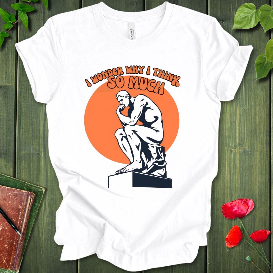 Why I Think T-Shirt