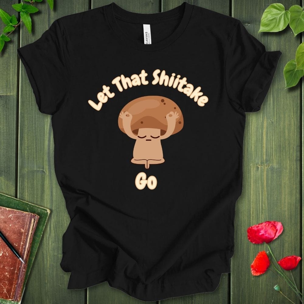 Let That Shiitake T-Shirt