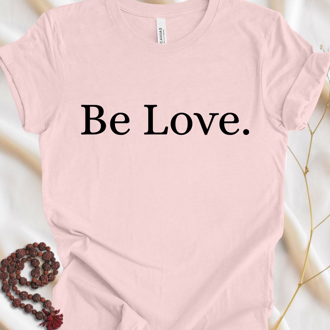 Be Love. T-Shirt