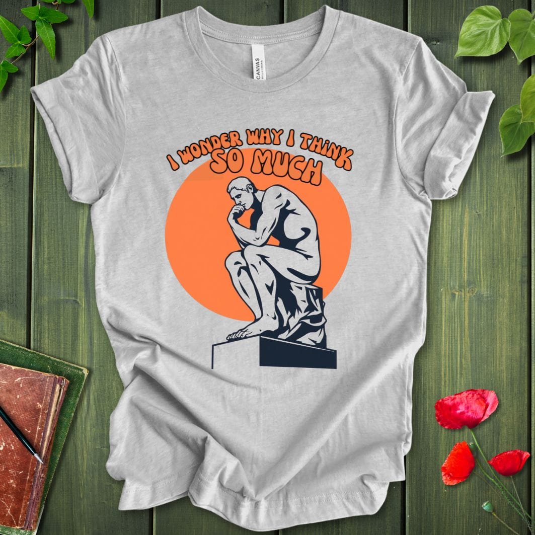 Why I Think T-Shirt
