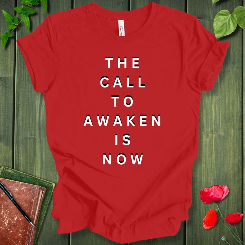 The Call To Awaken Is Now T-Shirt