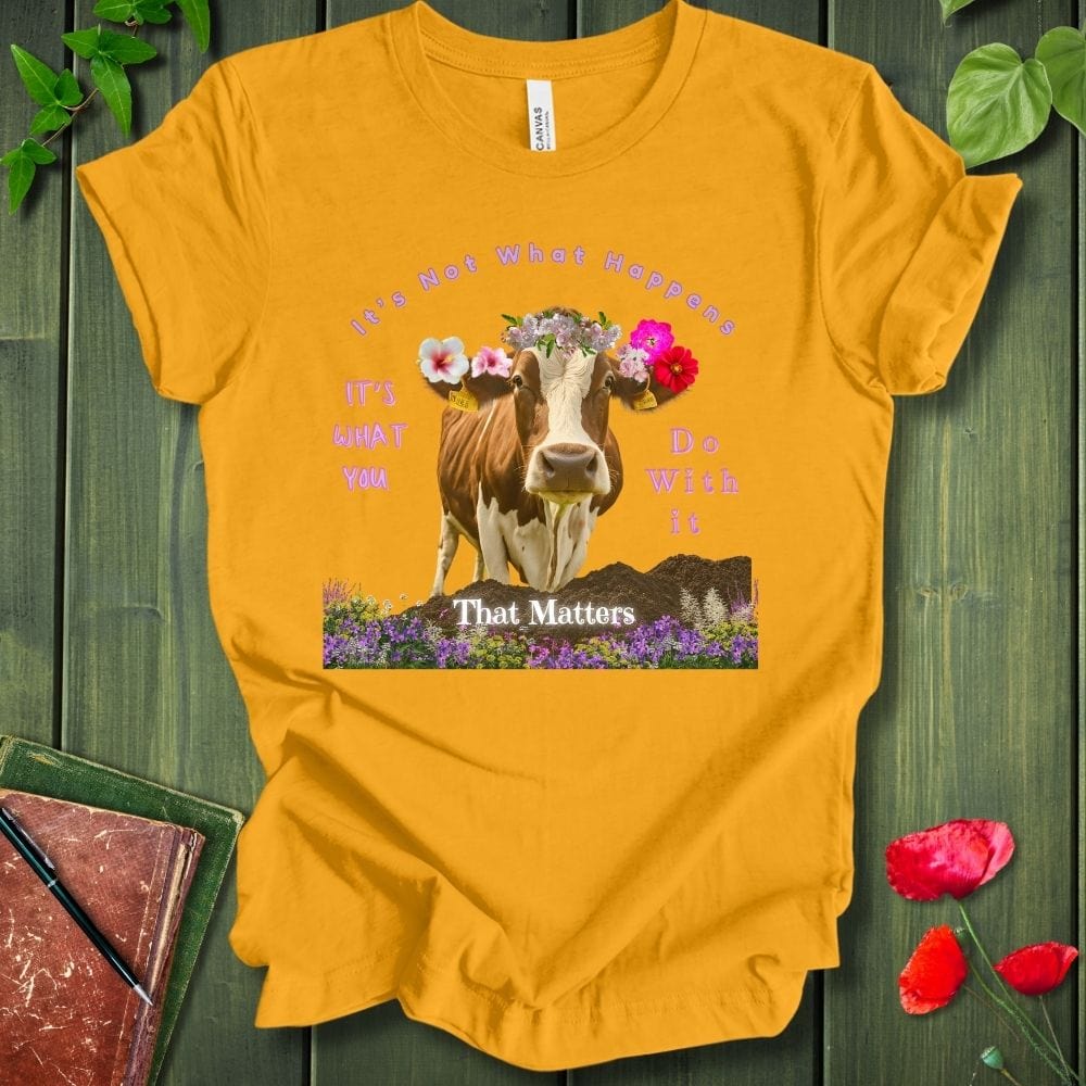 It's Not What Happens T-Shirt