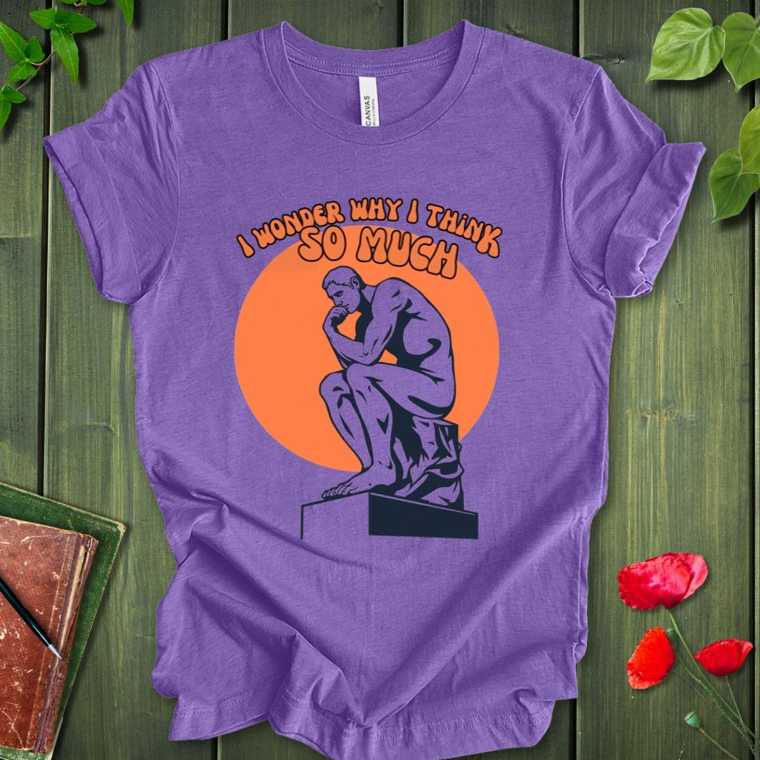 Why I Think T-Shirt
