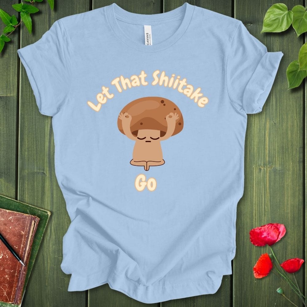 Let That Shiitake T-Shirt