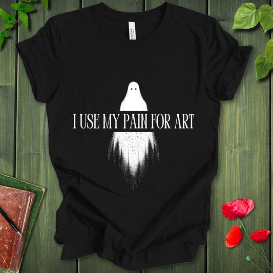 I Use My Pain For Art T-Shirt