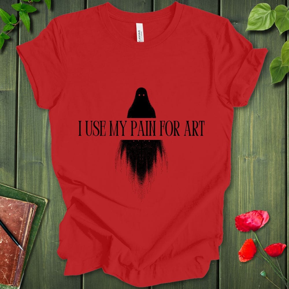 I Use My Pain For Art T-Shirt